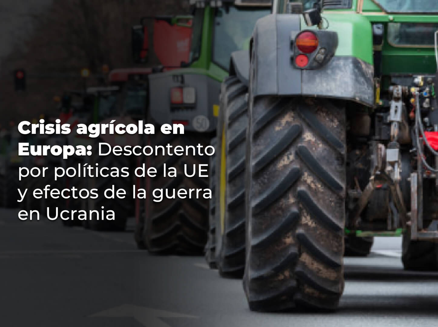 Lee más sobre el artículo Crisis agrícola en Europa: Descontento por políticas de la UE y efectos de la guerra en Ucrania